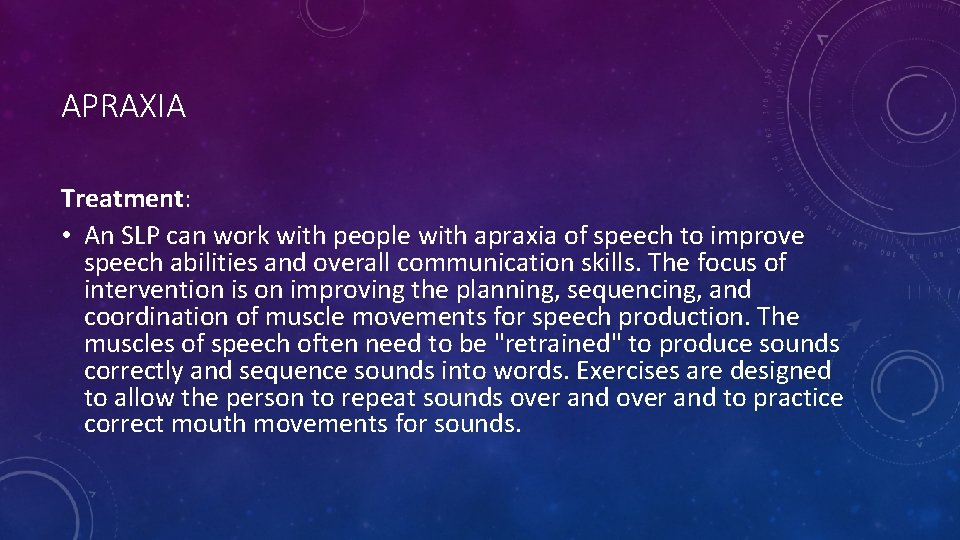 APRAXIA Treatment: • An SLP can work with people with apraxia of speech to