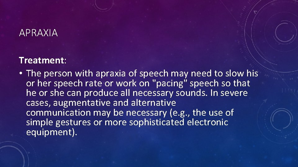 APRAXIA Treatment: • The person with apraxia of speech may need to slow his