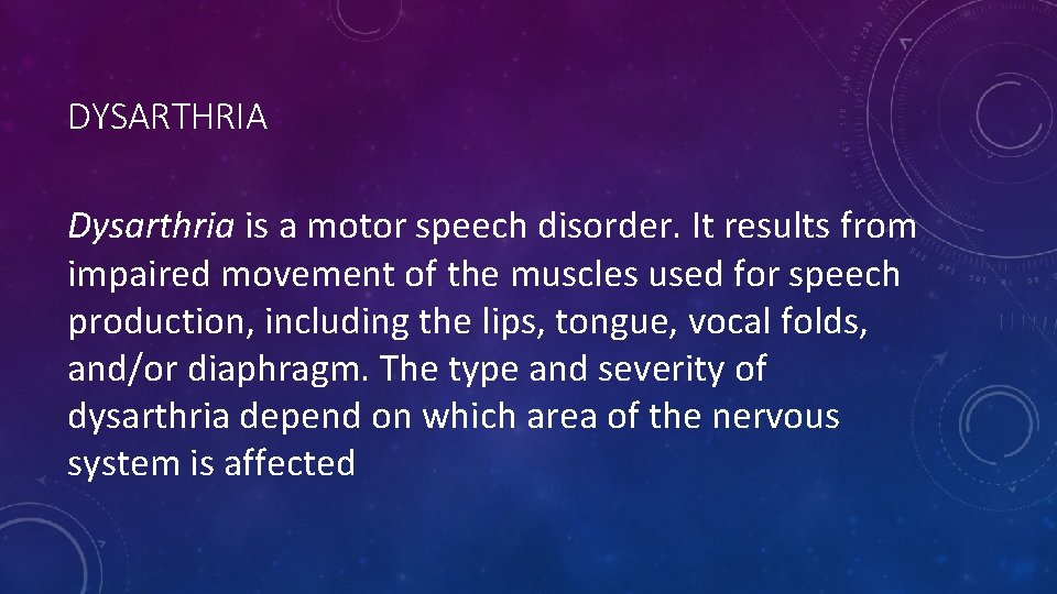 DYSARTHRIA Dysarthria is a motor speech disorder. It results from impaired movement of the