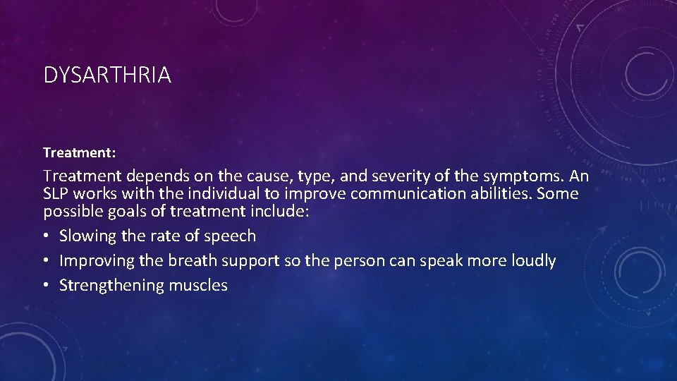 DYSARTHRIA Treatment: Treatment depends on the cause, type, and severity of the symptoms. An