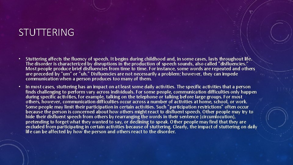 STUTTERING • Stuttering affects the fluency of speech. It begins during childhood and, in