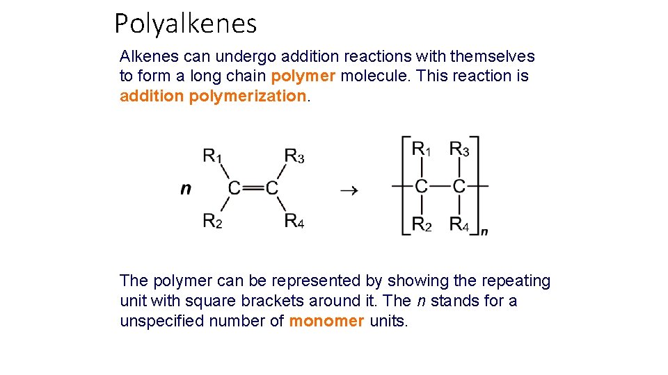 Polyalkenes Alkenes can undergo addition reactions with themselves to form a long chain polymer