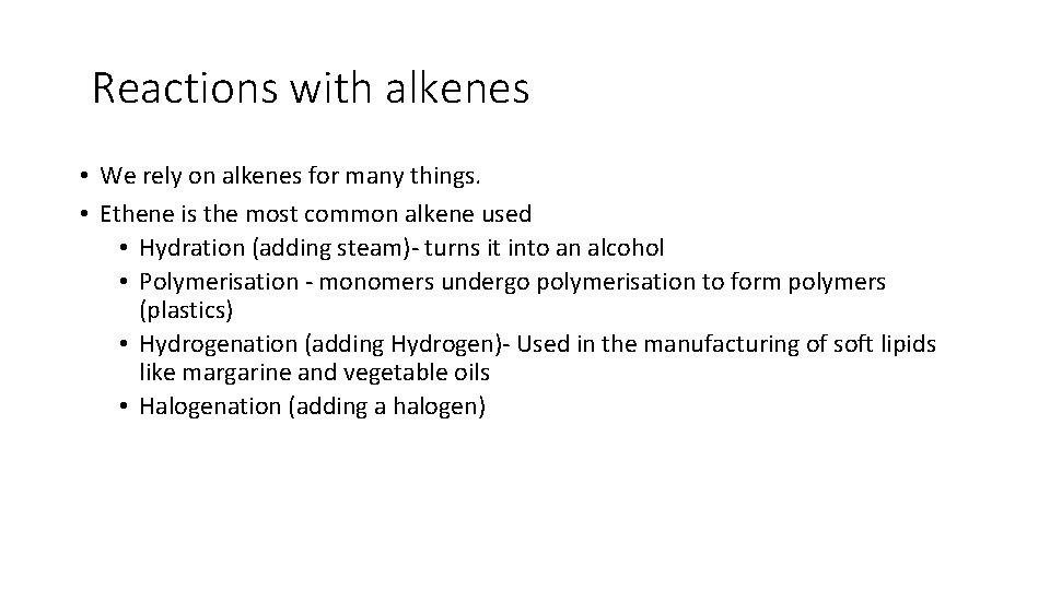 Reactions with alkenes • We rely on alkenes for many things. • Ethene is