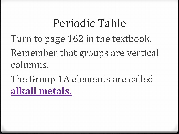 Periodic Table Turn to page 162 in the textbook. Remember that groups are vertical Periodic Table Turn to page 162 in the textbook. Remember that groups are vertical