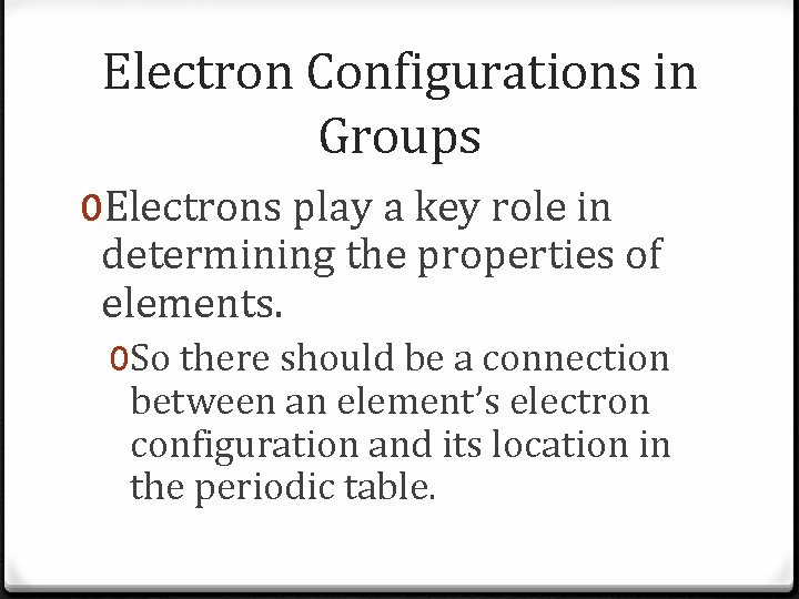 Electron Configurations in Groups 0 Electrons play a key role in determining the properties Electron Configurations in Groups 0 Electrons play a key role in determining the properties
