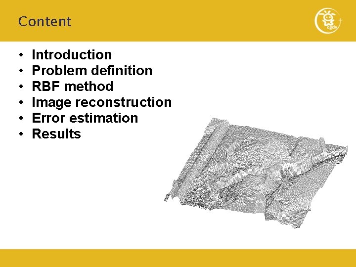 Content • • • Introduction Problem definition RBF method Image reconstruction Error estimation Results