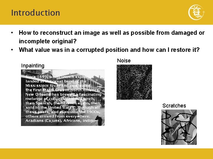 Introduction • How to reconstruct an image as well as possible from damaged or