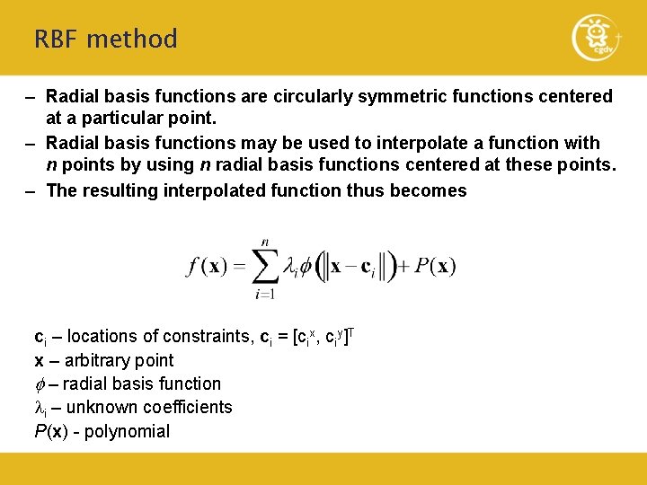 RBF method – Radial basis functions are circularly symmetric functions centered at a particular