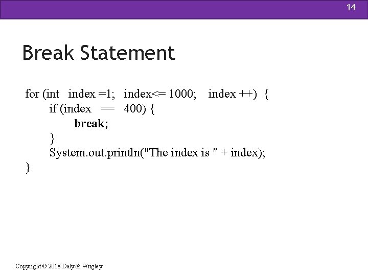 14 Break Statement for (int index =1; index<= 1000; index ++) { if (index