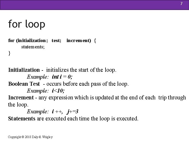 7 for loop for (initialization; test; statements; } increment) { Initialization - initializes the