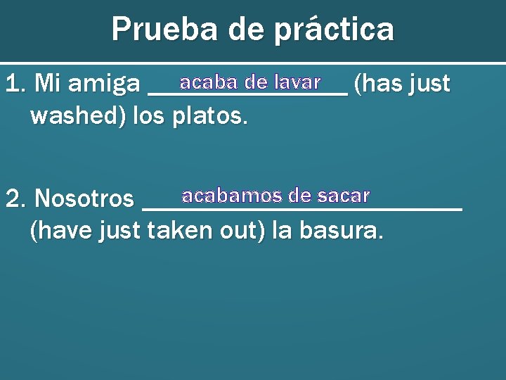 Prueba de práctica acaba de lavar (has just 1. Mi amiga ________ washed) los