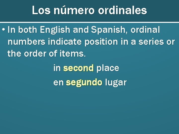 Los número ordinales • In both English and Spanish, ordinal numbers indicate position in