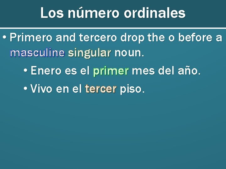 Los número ordinales • Primero and tercero drop the o before a masculine singular
