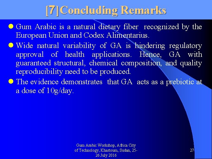 [7]Concluding Remarks l Gum Arabic is a natural dietary fiber recognized by the European