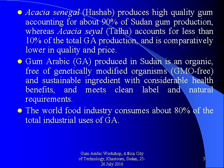 Acacia senegal (Hashab) produces high quality gum accounting for about 90% of Sudan gum