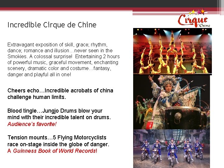 Incredible Cirque de Chine Extravagant exposition of skill, grace; rhythm, dance; romance and illusion…never