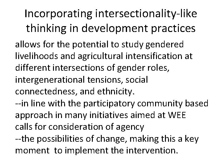 Incorporating intersectionality-like thinking in development practices allows for the potential to study gendered livelihoods