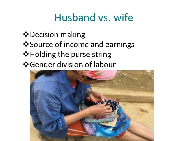 Husband vs. wife v. Decision making v. Source of income and earnings v. Holding