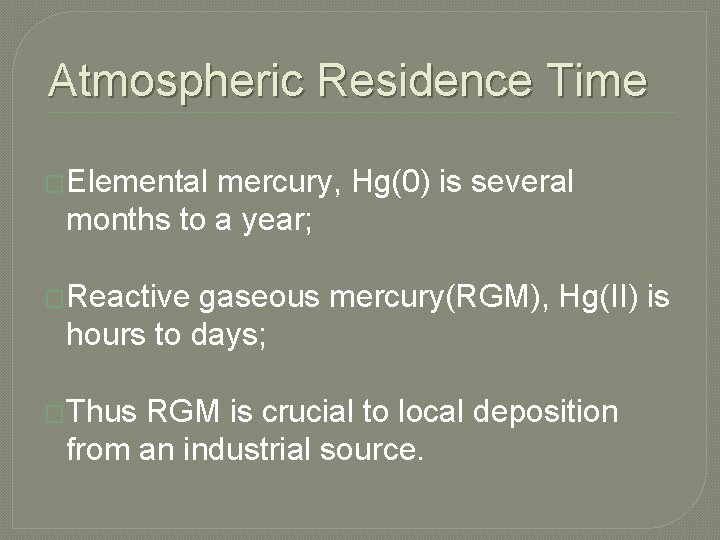 Atmospheric Residence Time �Elemental mercury, Hg(0) is several months to a year; �Reactive gaseous