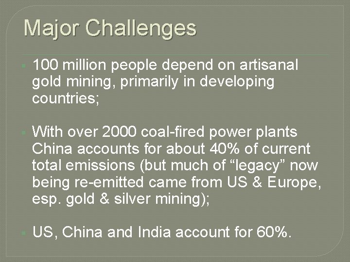 Major Challenges § 100 million people depend on artisanal gold mining, primarily in developing