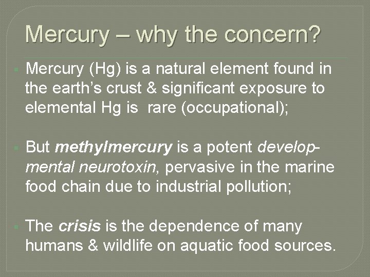 Mercury – why the concern? § Mercury (Hg) is a natural element found in