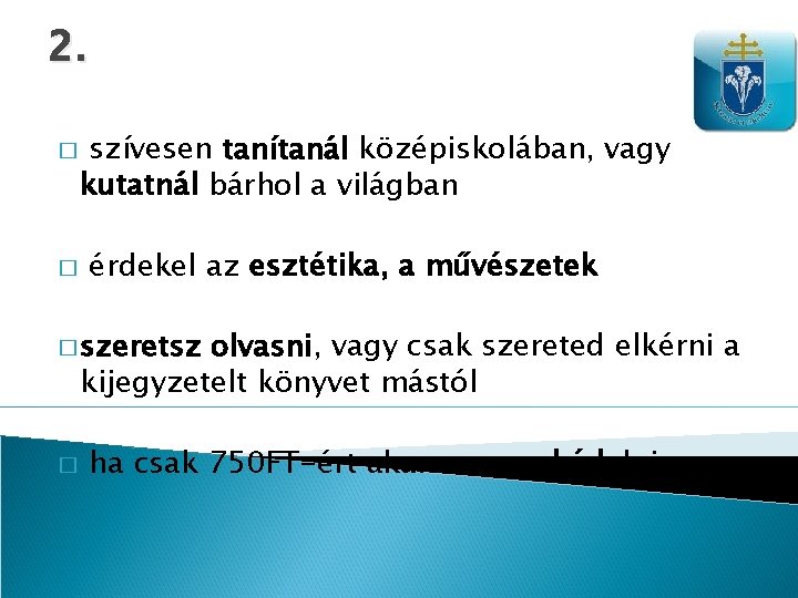 2. � � szívesen tanítanál középiskolában, vagy kutatnál bárhol a világban érdekel az esztétika,