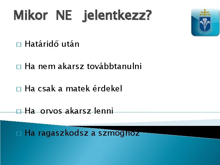 Mikor NE jelentkezz? � Határidő után � Ha nem akarsz továbbtanulni � Ha csak