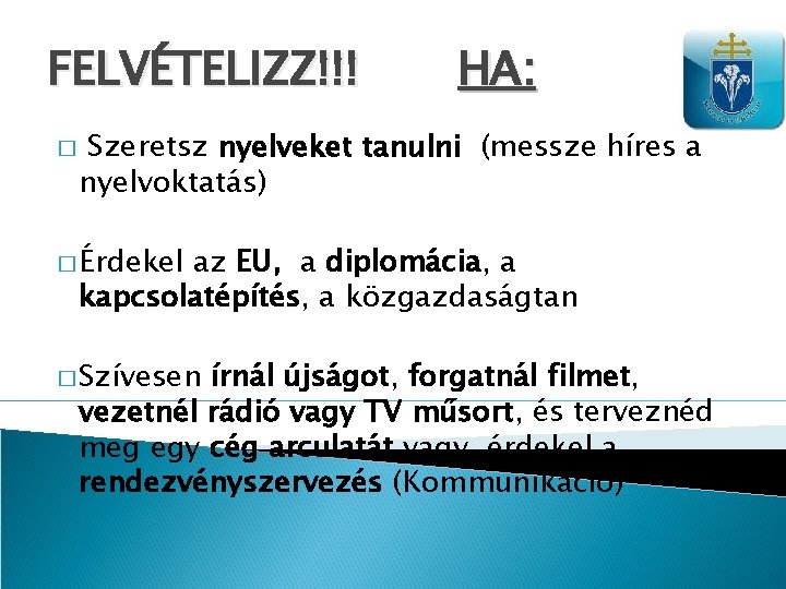 FELVÉTELIZZ!!! � HA: Szeretsz nyelveket tanulni (messze híres a nyelvoktatás) � Érdekel az EU,