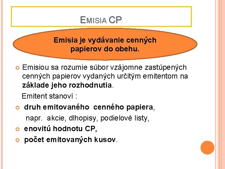 EMISIA CP Emisia je vydávanie cenných papierov do obehu. Emisiou sa rozumie súbor vzájomne
