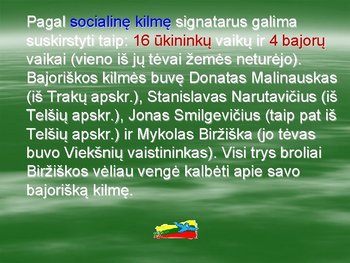 Pagal socialinę kilmę signatarus galima suskirstyti taip: 16 ūkininkų vaikų ir 4 bajorų vaikai