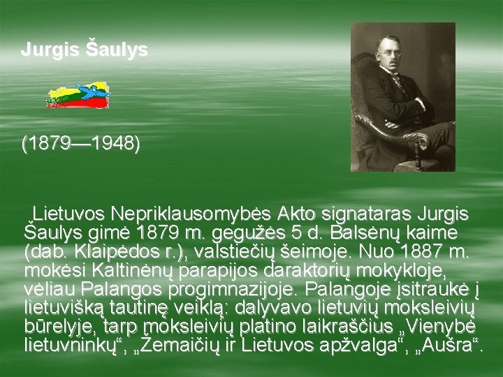 Jurgis Šaulys (1879— 1948) Lietuvos Nepriklausomybės Akto signataras Jurgis Šaulys gimė 1879 m. gegužės