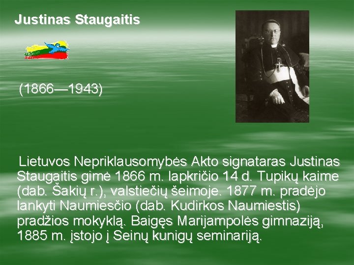 Justinas Staugaitis (1866— 1943) Lietuvos Nepriklausomybės Akto signataras Justinas Staugaitis gimė 1866 m. lapkričio