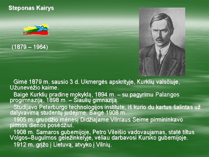 Steponas Kairys (1879 – 1964) Gimė 1879 m. sausio 3 d. Ukmergės apskrityje, Kurklių