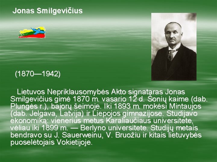 Jonas Smilgevičius (1870— 1942) Lietuvos Nepriklausomybės Akto signataras Jonas Smilgevičius gimė 1870 m. vasario