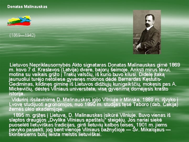 Donatas Malinauskas (1869— 1942) Lietuvos Nepriklausomybės Akto signataras Donatas Malinauskas gimė 1869 m. kovo