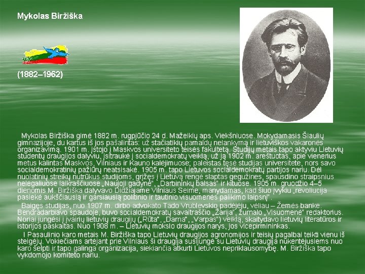Mykolas Biržiška (1882– 1962) Mykolas Biržiška gimė 1882 m. rugpjūčio 24 d. Mažeikių aps.