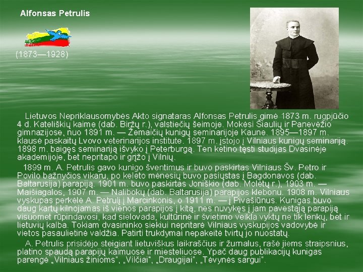 Alfonsas Petrulis (1873— 1928) Lietuvos Nepriklausomybės Akto signataras Alfonsas Petrulis gimė 1873 m. rugpjūčio