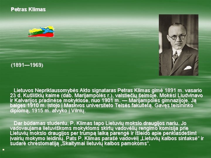 Petras Klimas (1891— 1969) Lietuvos Nepriklausomybės Akto signataras Petras Klimas gimė 1891 m. vasario