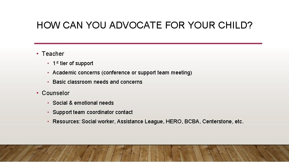 HOW CAN YOU ADVOCATE FOR YOUR CHILD? • Teacher • 1 st tier of