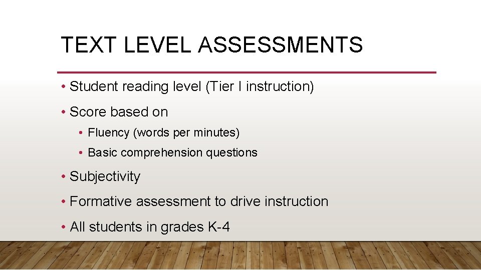TEXT LEVEL ASSESSMENTS • Student reading level (Tier I instruction) • Score based on