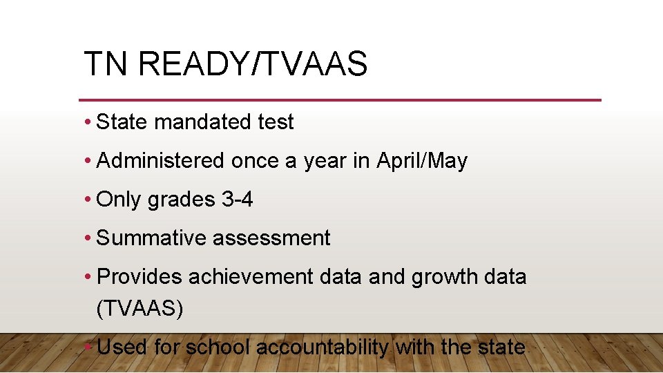 TN READY/TVAAS • State mandated test • Administered once a year in April/May •