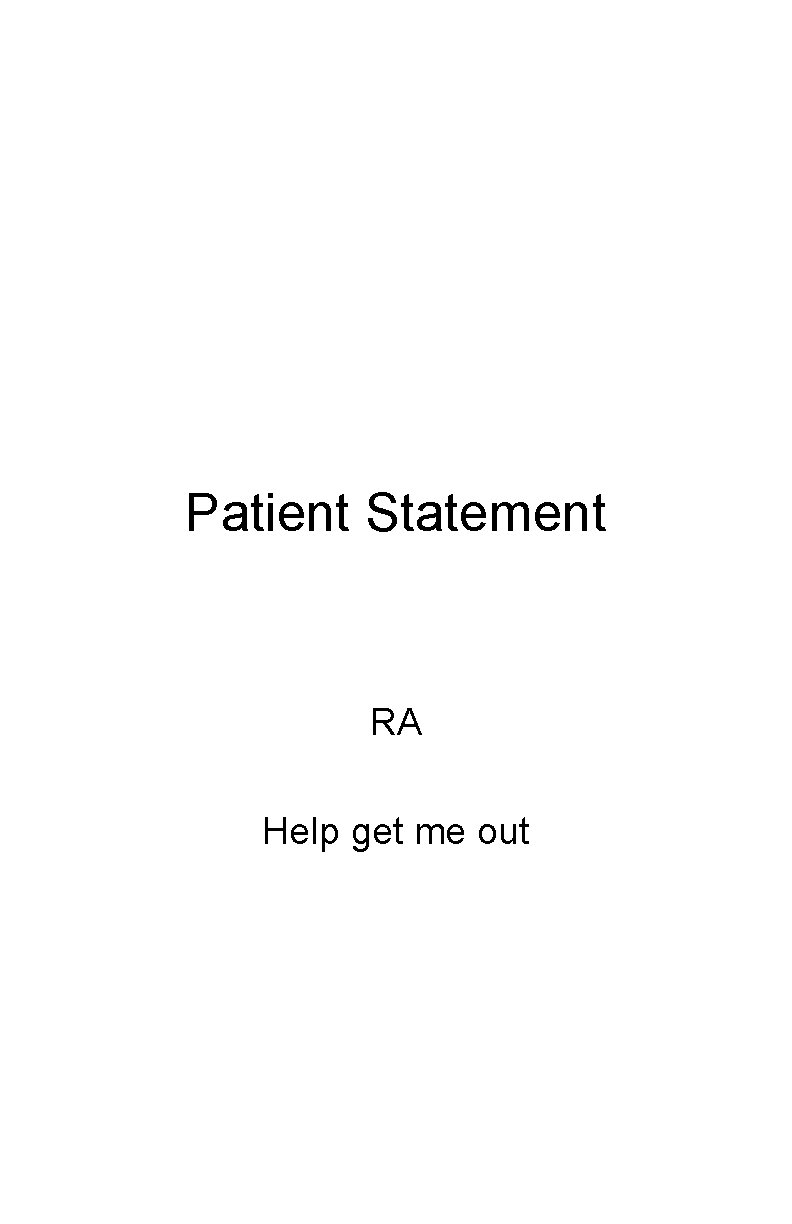 Patient Statement RA Help get me out 