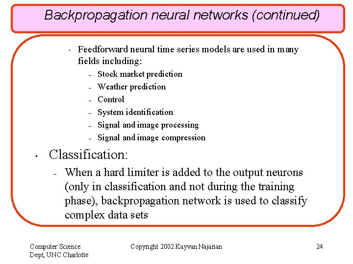 Backpropagation neural networks (continued) • Feedforward neural time series models are used in many