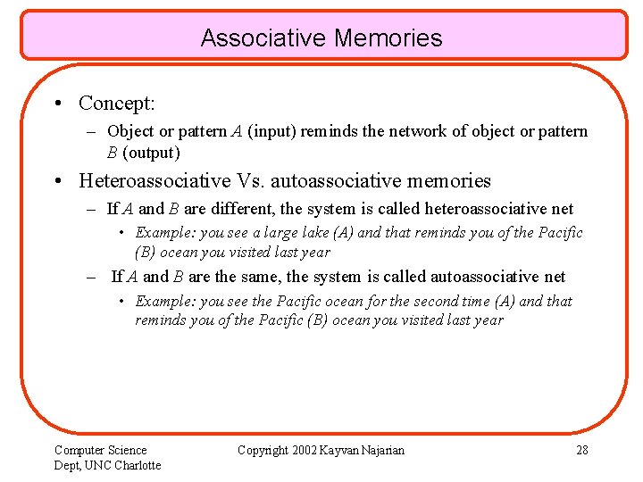 Associative Memories • Concept: – Object or pattern A (input) reminds the network of