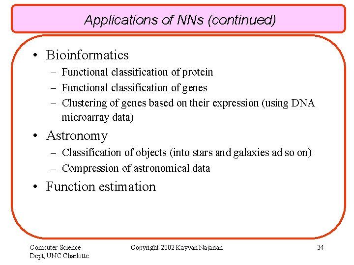 Applications of NNs (continued) • Bioinformatics – Functional classification of protein – Functional classification