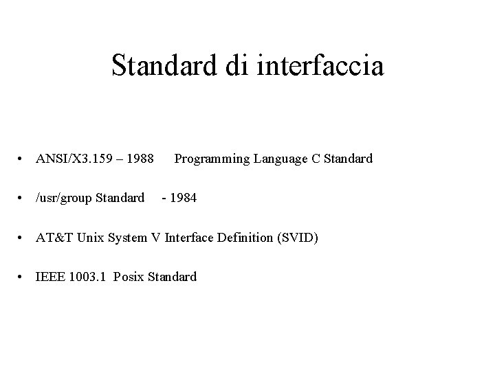 Standard di interfaccia • ANSI/X 3. 159 – 1988 • /usr/group Standard Programming Language