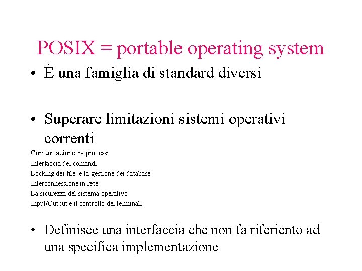 POSIX = portable operating system • È una famiglia di standard diversi • Superare