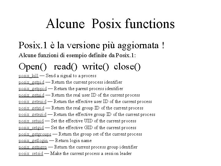 Alcune Posix functions Posix. 1 è la versione più aggiornata ! Alcune funzioni di