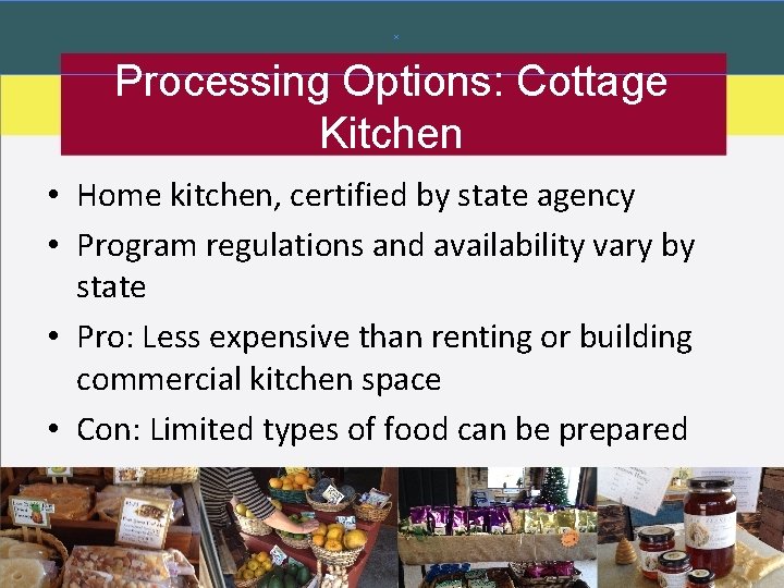 Processing Options: Cottage Kitchen • Home kitchen, certified by state agency • Program regulations