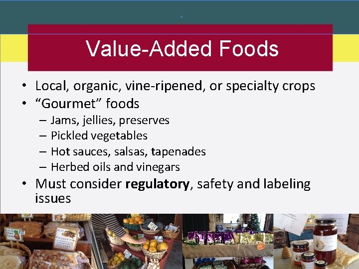 Value-Added Foods • Local, organic, vine-ripened, or specialty crops • “Gourmet” foods – Jams,